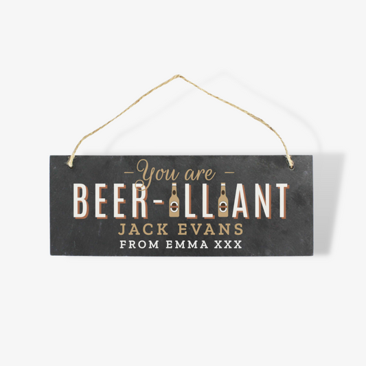 You are Beer-illiant slate hanging Sign