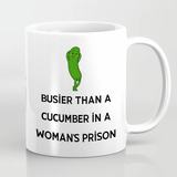Busier Than A Cucumber In A Woman's Prison Mug