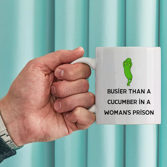 Busier Than A Cucumber In A Woman's Prison Mug