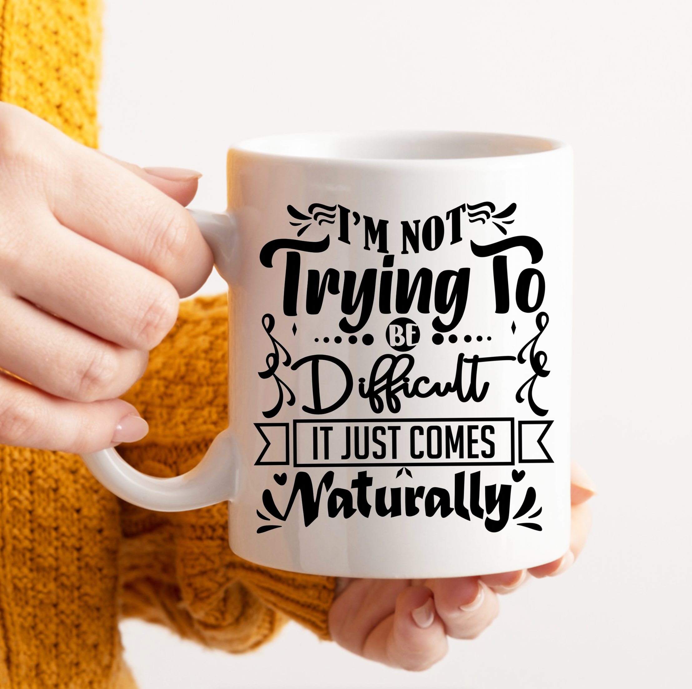 I'm Not Trying To Be Difficult It Just Comes Naturally Mug