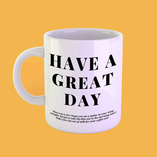 Have A Great Day, Not! Mug