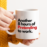 Another 8 Hours Of Pretending To Work Mug
