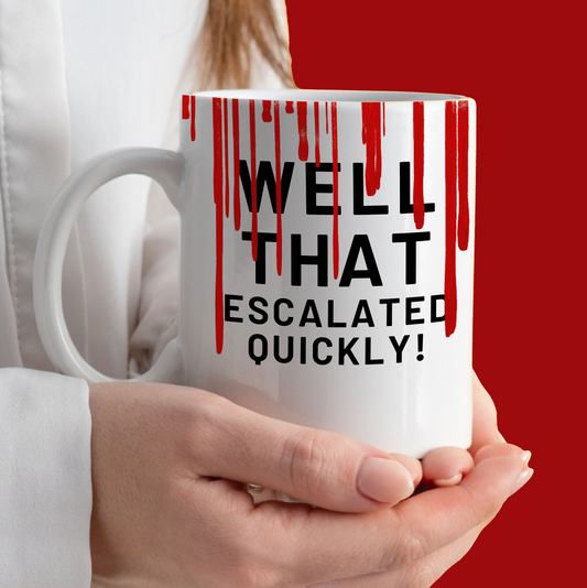 Well That Escalated Quickly Mug