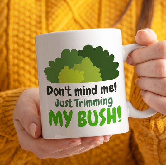 Don't Mind Me, Just Trimming My Bush Mug