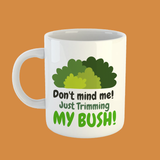Don't Mind Me, Just Trimming My Bush Mug