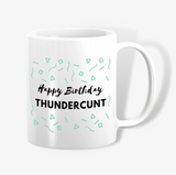 Happy Birthday Thunder Cunt Mug
