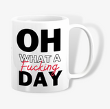 Oh What A Fucking Day Mug