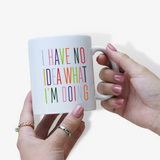 Personalised 'I Have No Idea What I'm Doing' Ceramic Mug